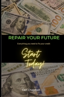 Repair Your Future: Everything you need to fix your credit B0CDFNSHY9 Book Cover