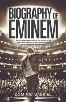 Biography of Eminem: A Comprehensive account of the journey of the rapper who redefined culture and confronted personal demons through his art B0F396BNJ7 Book Cover