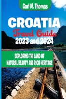 Croatia travel guide 2023: Exploring the landof natural beauty and rich heritage B0C5P9NPP6 Book Cover