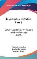 Das Buch Der Natur, Part 1: Botanik, Zoologie, Physiologie Und Palaontologie (1897) 1168129265 Book Cover