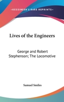 Lives Of The Engineers: The Locomotive. George And Robert Stephenson 1016529252 Book Cover