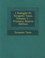 I Dialoghi Di Torquato Tasso, Vol. 1: A Cura Di Cesare Guasti (Classic Reprint) 1021271586 Book Cover