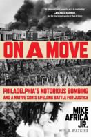 On a Move: Philadelphia's Notorious Bombing and a Native Son's Lifelong Battle for Justice 0063318881 Book Cover