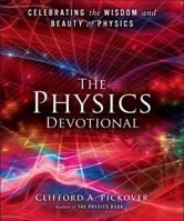 The Physics Devotional: Celebrating the Wisdom and Beauty of Physics 1454915544 Book Cover