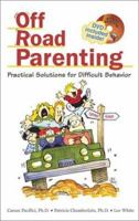 Off Road Parenting: Practical Solutions for Difficult Behavior 1892194252 Book Cover