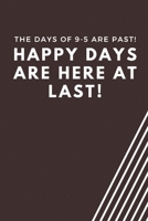 The days of 9-5 are past! happy days are here at last!: Blank Lined Journal Coworker Notebook Employees Appreciation Funny Gag Gift Boss (cute notebook notepads for work gifts office jokes) 1661878040 Book Cover