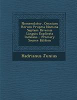 Nomenclator, Omnium Rerum Propria Nomina Septem Diversis Linguis Explicata Indicans 1293718157 Book Cover