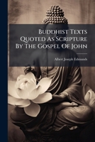 Buddhist Texts Quoted As Scripture by the Gospel of John: A Discovery in the Lower Criticism. B0BMB7757X Book Cover