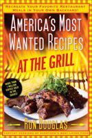 America's Most Wanted Recipes At the Grill: Recreate Your Favorite Restaurant Meals in Your Own Backyard! (America's Most Wanted Recipes Series) 1476734895 Book Cover