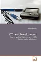 ICTs and Development: Role of Mobile Phones use in SMEs Economic Development 3639104501 Book Cover