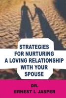 STRATEGIES FOR NURTURING A LOVING RELATIONSHIP WITH YOUR SPOUSE B0CN573JYN Book Cover