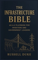 The Infrastructure Bible: An A-Z Playbook for Ministers and Government Leaders B0GKLL33HC Book Cover