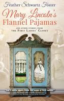 Mary Lincoln's Flannel Pajamas: And Other Stories from the First Ladies' Closet 1633932184 Book Cover