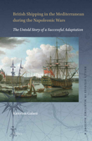 British Shipping in the Mediterranean During the Napoleonic Wars : The Untold Story of a Successful Adaptation 900434327X Book Cover