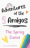Adventures of the 3 Amigos: The Spring Dance B0B9QYB934 Book Cover