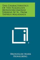 The Characteristics of the Flagellate Monocercomonas Verrens Sp. N., from Tapirus Malayanus 1258561956 Book Cover