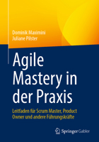 Agile Mastery in der Praxis: Leitfaden für Scrum Master, Product Owner und andere Führungskräfte 3662672642 Book Cover