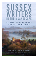 Sussex Writers in their Landscape: Self-fulfilment in the Age of the Machine 1803993642 Book Cover