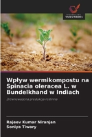 Wplyw wermikompostu na Spinacia oleracea L. w Bundelkhand w Indiach (Polish Edition) 6209073050 Book Cover