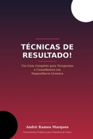 Técnicas de Resultado!: Um guia completo para Terapeutas e Conselheiros em Dependência Química. (Portuguese Edition) B0H1RC6WW9 Book Cover