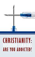 Christianity: Are You Addicted? 1438956649 Book Cover
