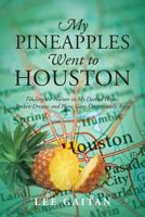 My Pineapples Went to Houston: Finding the Humor in My Dashed Hopes, Broken Dreams and Plans Gone Outrageously Awry 1478723513 Book Cover