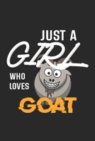 Just A Girl Who Loves Goat: Goat Lined Notebook / Goat Journal Gift, 120 Pages, 6x9, Soft Cover, Matte Finish, Amazing Gift For Goat Lover 1677416696 Book Cover