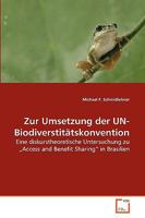 Zur Umsetzung der UN-Biodiverstitätskonvention: Eine diskurstheoretische Untersuchung zu ?Access and Benefit Sharing? in Brasilien 3639273249 Book Cover