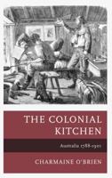 The Colonial Kitchen: Australia 1788-1901 1442249811 Book Cover