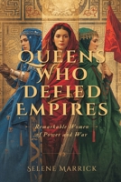 Queens Who Defied Empires: Remarkable Women of Power and War 9309330112 Book Cover