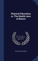 Physical Education; Or, the Health-Laws of Nature 1177957035 Book Cover