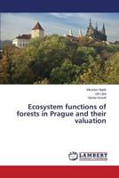 Ecosystem functions of forests in Prague and their valuation 365979872X Book Cover