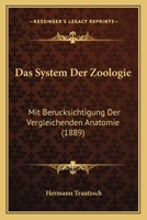 Das System Der Zoologie: Mit Berucksichtigung Der Vergleichenden Anatomie (1889) 1167479858 Book Cover