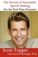 The Secrets of Successful Speech Making For the First-Time Presenter: Overcome Your Fear of Public Speaking! 1461098831 Book Cover