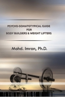 Psycho-Somatotypical Guide for Body Builders and Weight Lifters 1329285891 Book Cover