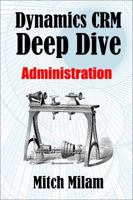 Dynamics Crm Deep Dive: Administration 1938097041 Book Cover