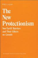 The New Protectionism: Non-Tariff Barriers and Their Effects on Canada 0888624425 Book Cover