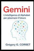 Gemini: l'intelligenza dell'alphabet per plasmare il futuro (Italian Edition) B0GBW668MJ Book Cover
