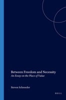 Between Freedom and Necessity: An Essay on the Place of Value 9042013028 Book Cover