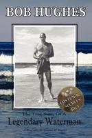 Bob Hughes - The True Story of a Legendary Waterman 0578099772 Book Cover