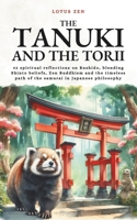 The Tanuki and the Torii: 42 spiritual reflections on Bushido, blending Shinto beliefs, Zen Buddhism and the timeless path of the samurai in Japanese philosophy (Lotus Zen - EN) B0FJ54W5TF Book Cover
