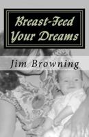 Breast-Feed Your Dreams 1466395540 Book Cover