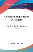 A Concise Anglo-Saxon Dictionary: For The Use Of Students 1436989655 Book Cover