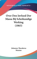 Over Den Invloed Der Massa Bij Scheikundige Werking (1863) 1160221294 Book Cover