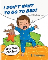 I Don't Want to Go to Bed!: (and I'll tell you why) 1638379203 Book Cover