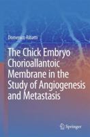 The Chick Embryo Chorioallantoic Membrane in the Study of Angiogenesis and Metastasis: The CAM assay in the study of angiogenesis and metastasis 9400791577 Book Cover