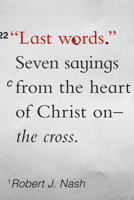 Last Words: Seven Sayings from the Heart of Christ on the Cross 1645070409 Book Cover