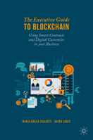 The Executive Guide to Blockchain: Using Smart Contracts and Digital Currencies in your Business 3030211061 Book Cover