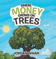 Where Money Grows on Trees 1524693774 Book Cover