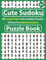 Cute Sudoku Puzzle Book: Perfect For Adults & Seniors: Sudoku Puzzle Games-Easy to Hard Sudoku Puzzles-Brain-Stimulating Puzzle Activities for Many Hours of Entertainment B08T46R5S6 Book Cover